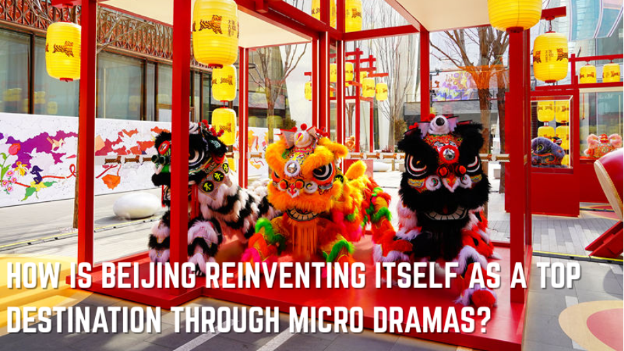 How Is Beijing Reinventing Itself as a Top Destination Through Micro Dramas?_fororder_HOW IS BEIJING REINVENTING ITSELF AS A TOP DESTINATION THROUGH MICRO DRAMAS (1)