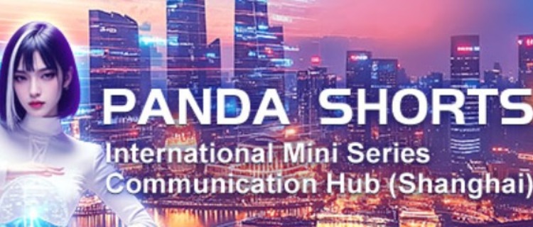 PANDA SHORTS International Mini Series Communication Hub (Shanghai)